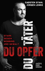 Du Täter, du Opfer: Stark gegen Mobbing und Gewalt (Gräfe und Unzer Einzeltitel) Gebundene Ausgabe von Carsten Stahl und Jürgen Lemke