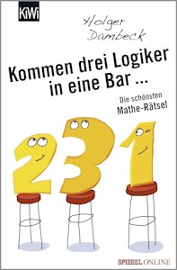  Kommen drei Logiker in eine Bar...: Die schönsten Mathe-Rätsel - Taschenbuch von Holger Dambeck