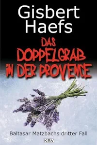 Das Doppelgrab in der Provence: Baltasar Matzbachs dritter Fall - Taschenbuch von Gisbert Haefs